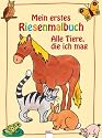 Mein erstes Riesenmalbuch. Alle Tiere die ich mag