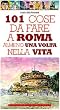 101 cose da fare a Roma almeno una volta nella vita