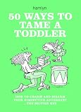 50 Ways to Tame a Toddler: How to Charm and Disarm Your Diminutive Adversary...The British Way