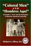 Colored Men And Hombres Aquí: Hernandez V. Texas and the Emergence of Mexican American Lawyering (Hispanic Civil Rights Series)