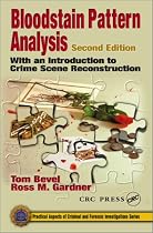 Bloodstain Pattern Analysis: With an Introduction to Crime Scene Reconstruction, Second Edition (Practical Aspects of Criminal and Forensic Investigations)