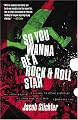 So You Wanna Be a Rock & Roll Star: How I Machine-Gunned a Roomful Of Record Executives and Other True Tales from a Drummer's Life