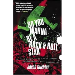 So You Wanna Be a Rock & Roll Star: How I Machine-Gunned a Roomful of Record Executives and Other True Tales from a Drummer's Life