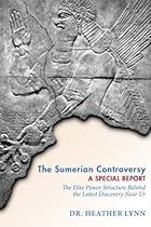The Sumerian Controversy: A Special Report: The Elite Power Structure behind the Latest Discovery near Ur (Mysteries in Mesopotamia) (Volume 1) The Sumerian Controversy: A Special Report: The Elite Power Structure behind the Latest Discovery near Ur (Mysteries in Mesopotamia) (Volume 1)