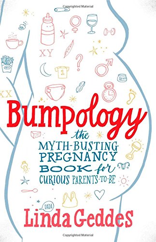 Bumpology: The Myth-Busting Pregnancy Book for Curious Parents-To-Be