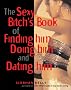 The Sexy Bitch's Book of Finding Him, Doing Him and Dating Him