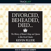 Divorced, Beheaded, Died...: The History of Britain's Kings and Queens in Bite-Sized Chunks | [Kevin Flude]