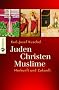 Juden - Christen - Muslime: Herkunft und Zukunft