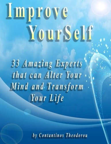Improve Your Self: 33 Amazing Experts that can Alter your Mind and Transform yo