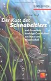 Der Kuss des Schnabeltiers: und 60 weitere irrwitzige Geschichten aus Natur und Wissenschaft (Erlebnis Wissenschaft) - Michael Gross