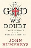 Books : In God We Doubt: Confessions of a Failed Atheist