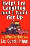 Help! I'm Laughing and I Can't Get Up: Fall-down Funny Stories to Fill Your Heart and Lift Your Spirits