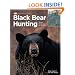 Black Bear Hunting: Expert Strategies for Success (The Complete Hunter)