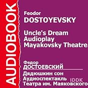 Uncle's Dream: Mayakovsky Theatre Audioplay | [Fyodor Dostoevsky]