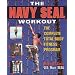The Navy SEAL Workout: The Complete Total-Body Fitness Program: The Complete Total-body Fitness Program