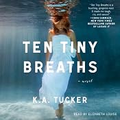 Ten Tiny Breaths: A Novel | [K. A. Tucker]