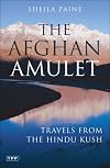 The Afghan Amulet: Travels from the Hindu Kush (Tauris Parke Paperbacks)