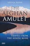 The Afghan Amulet: Travels from the Hindu Kush (Tauris Parke Paperbacks)