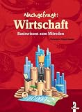 Nachgefragt: Wirtschaft: Basiswissen zum Mitreden
