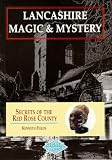 Lancashire Magic & Mystery: Secrets of the Red Rose County