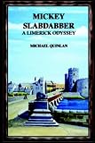 Mickey Slabdabber, a Limerick Odyssey