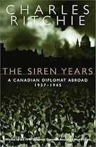 The Siren Years: A Canadian Diplomat Abroad 1937-1945