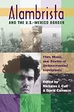 Alambrista and the U.S.-Mexico Border: Film, Music, and Stories of Undocumented Immigrants