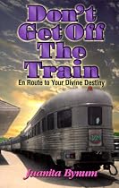 Don't Get Off the Train: En Route to Your Divine Destination