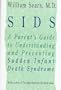 SIDS: A Parent's Guide to Understanding and Preventing Sudden Infant Death Syndrome
