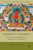 Romantic dharma : the emergence of Buddhism into nineteenth-century Europe