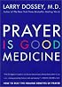 Prayer Is Good Medicine: How to Reap the Healing Benefits of Prayer