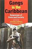 Gangs in the Caribbean : responses of state and society