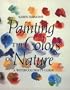 Painting the Colors of Nature: Watercolorist's Guide