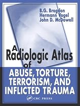 A Radiologic Atlas of Abuse, Torture, Terrorism and Inflicted Trauma