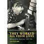 They Worked All Their Lives: Women of the Urban Poor, 1880-1939