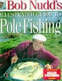 Cover of Bob Nudd's Illustrated Guide to Pole Fishing by Iain Toombs Gareth Purnell 0953308715