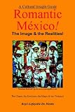 ROMANTIC MEXICO--The Image & the Realities (Cultural Insight Guide)