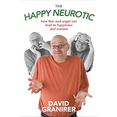 The Happy Neurotic: How Fear And Angst Can Lead to Happiness And Success