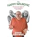 The Happy Neurotic: How Fear And Angst Can Lead to Happiness And Success