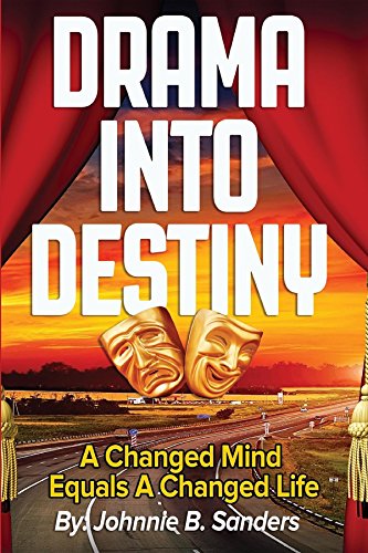 Drama Into Destiny: A Changed Mind Equals A Changed Life