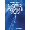 HAVE YOU RECEIVED THE FREE GIFTS OF SALVATION AND THE BAPTISM IN THE HOLY GHOST? by Sylvia A. Allen