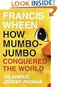 How Mumbo-Jumbo Conquered the World: A Short History of Modern Delusions