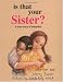 Is That Your Sister?: A True Story of Adoption