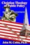 Christian Theology of Public Policy: Highlighting the American Experience (Christian Life and Public Policy Series)