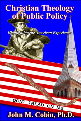Christian Theology of Public Policy: Highlighting the American Experience (Christian Life and Public Policy Series)