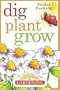 Dig, Plant, Grow: A Kid's Guide to Gardening