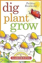 Dig, Plant, Grow: A Kid's Guide to Gardening