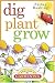 Dig, Plant, Grow: A Kid's Guide to Gardening