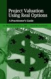 Project Valuation Using Real Options: A Practitioners Guide