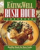 The Eating Well Rush Hour Cookbook: Healthy Meals for Busy Cooks (Eating Well)